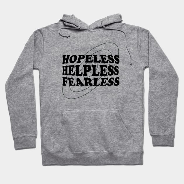 Hopeless, Helpless, Fearless Hoodie by normallystable